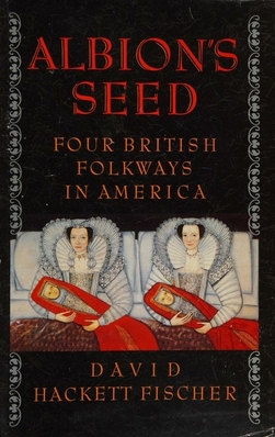 Albion's Seed: Four British Folkways in America (America: A Cultural History, Vol. I)